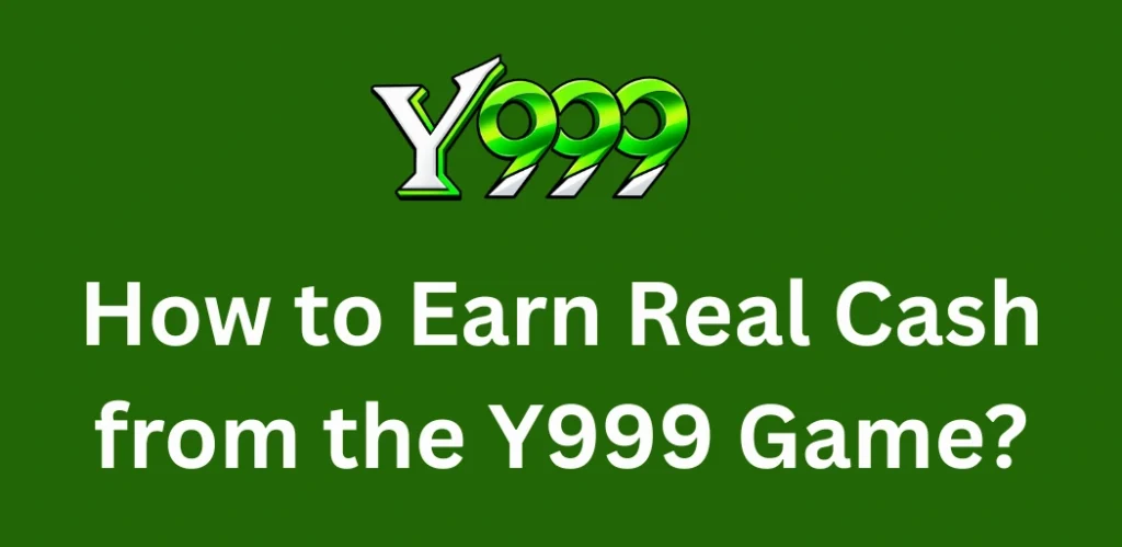 Earn real Cash from y999 Game